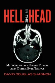 Hell in the Head My War with a Brain Tumor and Other Evil Things cover image