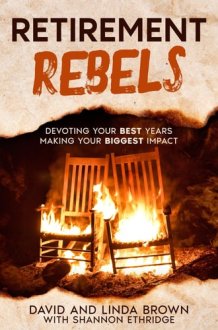 Retirement Rebels - Devoting Your Best Years Making Your Biggest Impact cover image