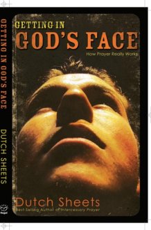 Getting in God's Face How Prayer Really Works cover image