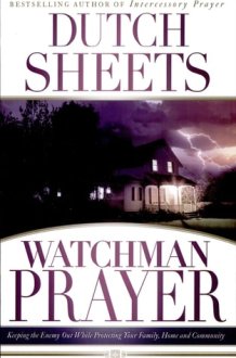 Watchman Prayer Keeping the Enemy Out While Protecting Your Family, Home and Community cover image