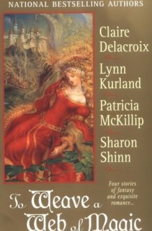 To Weave a Web of Magic: Four Stories of Fantasy and Exquisite Romance cover image