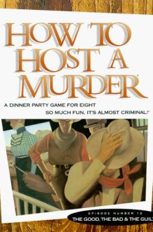 The Good, the Bad & the Guilty with Book and Cassette(s) and Envelope and Other (How to Host a Murde cover image