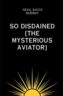So Disdained [The Mysterious Aviator] cover image