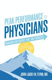 Peak Performance for Physicians: Managing Our Energy, Time, and Priorities cover image
