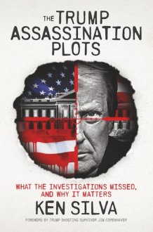 The Trump Assassination Plots: What the Investigations Missed and Why it Matters cover image
