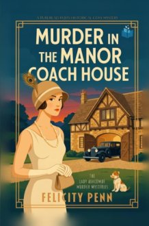 Murder in the Manor Coach House: A 1920’s Historical Cosy Mystery (The Lady Ashcombe Murder Mysteries) cover image