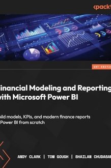 Financial Modeling and Reporting with Microsoft Power BI: Build models, KPIs, and modern finance reports in Power BI from scratch cover image