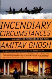 Incendiary Circumstances A Chronicle of the Turmoil of Our Times