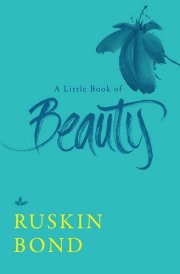 A Little Book of Beauty [Hardcover] [Jan 01, 2018] Ruskin Bond