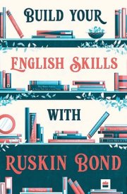 BUILD YOUR ENGLISH SKILLS WITH RUSKIN BOND