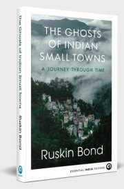 THE GHOSTS OF INDIAN SMALL TOWNS: A Journey Through Time