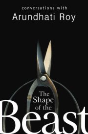 The Shape of the Beast Conversations with Arundhati Roy