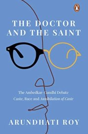 The Doctor and the Saint The Ambedkar-Gandhi Debate : Caste, Race and Annihilation of Caste