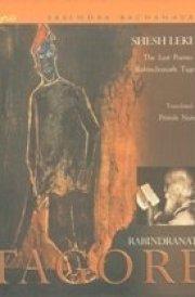 Shesh Lekha The Last Poems of Rabindranath Tagore