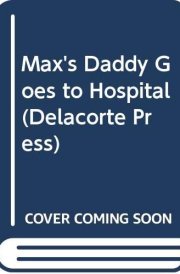 Max's Daddy Goes to the Hospital