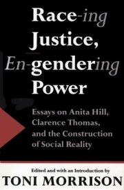 Race-ing Justice, En-gendering Power: Essays on Anita Hill, Clarence Thomas, and the Construction of Social Reality