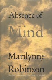 Absence of Mind The Dispelling of Inwardness from the Modern Myth of the Self