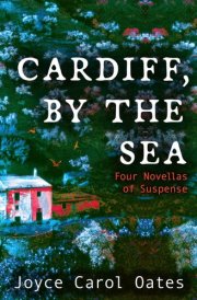 Cardiff, by the Sea Four Novellas of Suspense