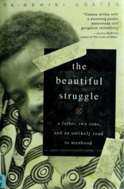 The Beautiful Struggle: A Father, Two Sons, and an Unlikely Road to Manhood