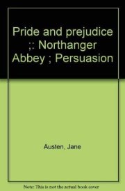 Pride and Prejudice ; Northanger Abbey ; Persuasion