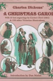 Charles Dickens' A Christmas Carol : With 45 Lost Gustave Dore Engravings (1861) and 130 Other Victorian Illustrations