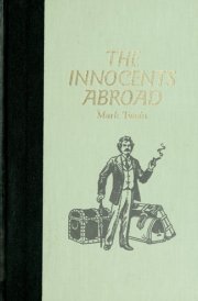 The Innocents Abroad, Or, The New Pilgrims' Progress Being Some Account of the Steamship Quaker City's Pleasure Excursion to Europe and the Holy Land