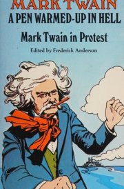 A Pen Warmed-up in Hell Mark Twain in Protest