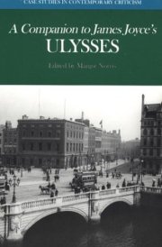 A Companion to James Joyce's Ulysses Biographical and Historical Contexts, Critical History, and Essays from Five Contemporary Critical Perspectives