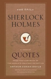 The Daily Sherlock Holmes A Year of Quotes from the Case-Book of the World’s Greatest Detective