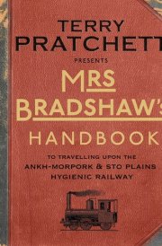 Mrs Bradshaw's Handbook To Travelling Upon the Ankh-Morpork & Sto Plains Hygienic Railway