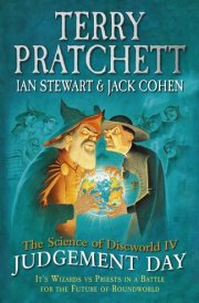 The Science of Discworld IV Judgement Day: It's Wizards Vs Priets in a Battle for the Future of Roundworld