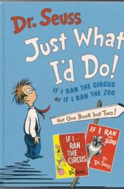 Dr. Seuss Just What I'd Do! If I Ran the Circus Or If I Ran the Zoo