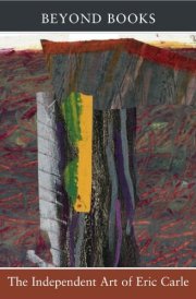 Beyond Books The Independent Art of Eric Carle
