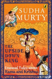 The Upside-Down King Unusual Tales about Rama and Krishna
