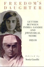 Freedom's Daughter Letters Between Indira Gandhi and Jawaharlal Nehru, 1922-39