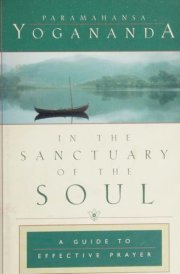 In the Sanctuary of the Soul A Guide to Effective Prayer