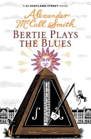 Bertie Plays the Blues A 44 Scotland Street Novel