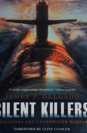 Silent Killers Submarines and Underwater Warfare