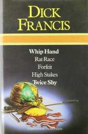 Whip Hand ; Rat Race ; Forfeit ; High Stakes ; Twice Shy