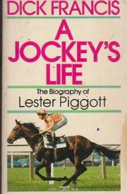A Jockey's Life The Biography of Lester Piggott