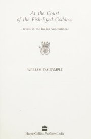 At the Court of the Fish-eyed Goddess Travels in the Indian Subcontinent