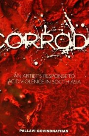Corrode An Artist's Response to Acid Violence in South Asia