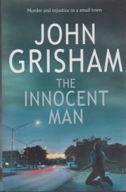 The Innocent Man Murder and Injustice in a Small Town