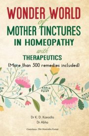 Wonder World of Mother Tinctures in Homeopathy with Therapeutics More Than 500 Remedies Included