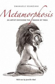 Metamorphosis An Artist Envisions the Asanas of Yoga