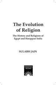 THE EVOLUTION OF RELIGION The History and Religions of Egypt and Harappan India