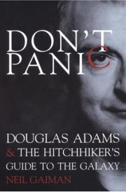 Don't Panic Douglas Adams and the Hitchhiker's Guide to the Galaxy
