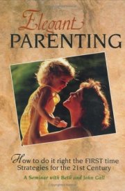 Elegant Parenting (how to Do it Right the First Time) : Strategies for the Twenty-first Century