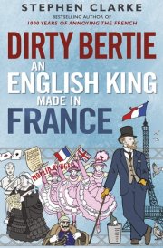 Dirty Bertie An English King Made in France