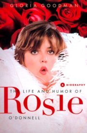 The Life and Humor of Rosie O'donnell A Biography